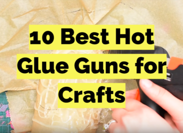 10 Best Hot Glue Guns for Crafts