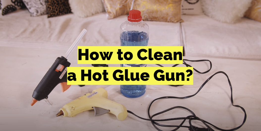 How to Clean a Hot Glue Gun?