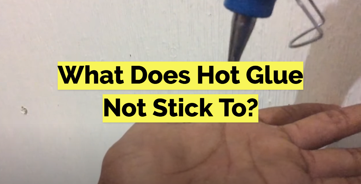 What Does Hot Glue Not Stick To?