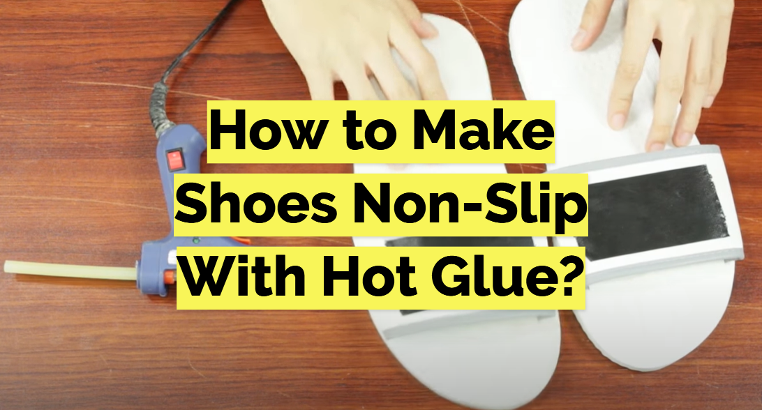 How to Make Shoes Non-Slip With Hot Glue?