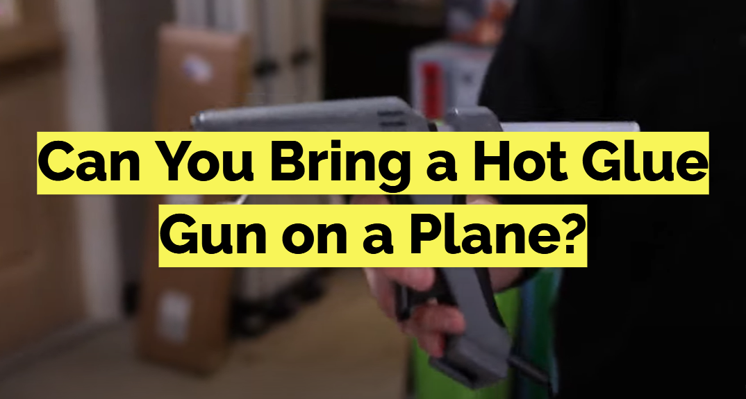 Can You Bring a Hot Glue Gun on a Plane?