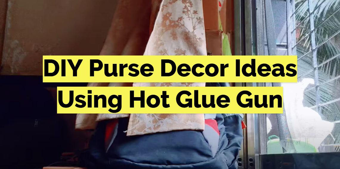 DIY Purse Decor Ideas Using Hot Glue Gun