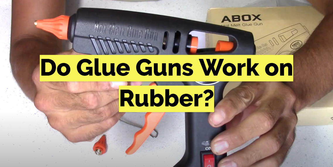 Do Glue Guns Work on Rubber?